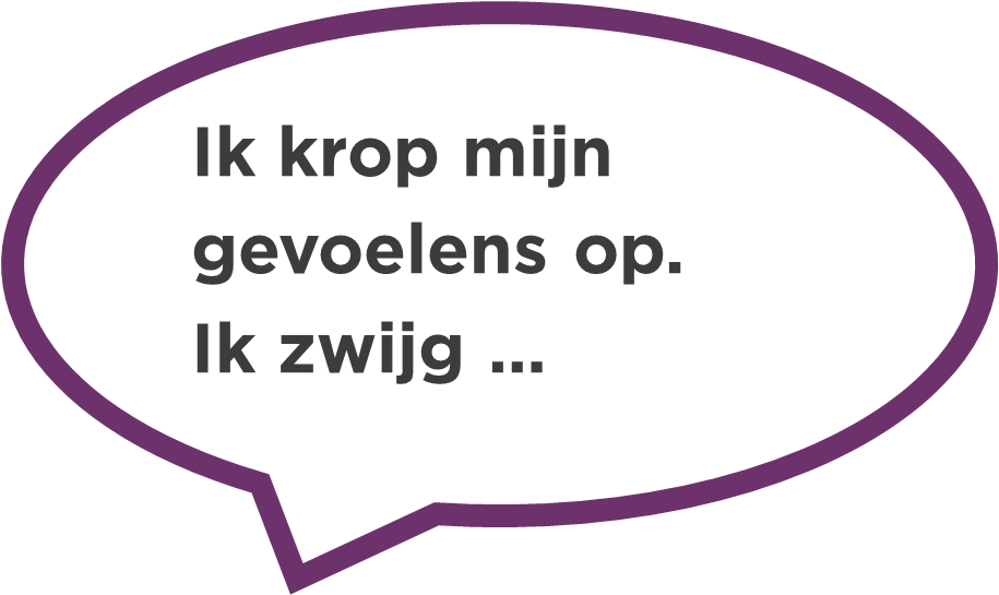 Ik krop mijn gevoelens op. Ik zwijg ...